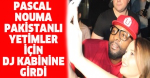 Pascal Nouma Pakistanlı yetimler için DJ kabinine girdi