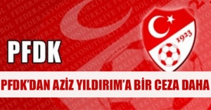 PFDK’dan Aziz Yıldırım’a bir ceza daha