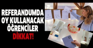Referandumda oy kullanacak öğrenciler dikkat!