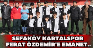 SEFAKÖY KARTALSPOR FEHRAT ÖZDEMİR'E EMANET..