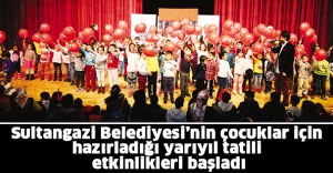 Sultangazi Belediyesi’nin çocuklar için hazırladığı yarıyıl tatili etkinlikleri başladı