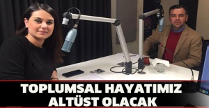 TOPLUMSAL HAYATIMIZ ALTÜST OLACAK