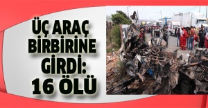 Üç araç birbirine girdi: 16 ölü
