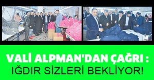 VALİ ALPMAN'DAN ÇAĞRI : IĞDIR SİZLERİ BEKLİYOR!