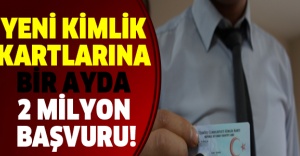 Yeni kimlik kartlarına bir ayda 2 milyon başvuru!