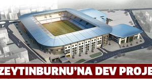 ZEYTINBURNU’NA DEV PROJE
