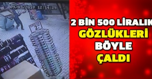 2 bin 500 liralık gözlükleri böyle çaldı