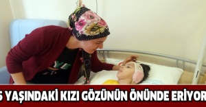 5 yaşındaki kızı gözünün önünde eriyor