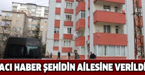 Acı haber şehidin ailesine verildi