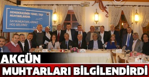 Akgün muhtarları bilgilendirdi