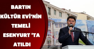 BARTIN KÜLTÜR EVİ’NİN TEMELİ ESENYURT ‘TA ATILDI