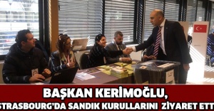 BAŞKAN KERİMOĞLU, STRASBOURG’DA SANDIK KURULLARINI  ZİYARET ETTİ