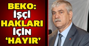 Beko: İşçi hakları için ‘hayır’