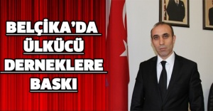 Belçika’da ülkücü derneklere baskı