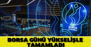 Borsa günü yükselişle tamamladı