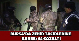 Bursa’da zehir tacirlerine darbe: 44 gözaltı
