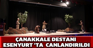 ÇANAKKALE DESTANI ESENYURT ‘TA CANLANDIRILDI