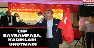 CHP BAYRAMPAŞA, KADINLARI UNUTMADI