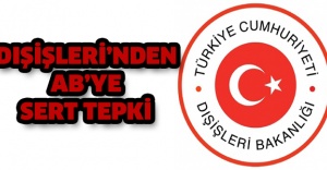 Dışişleri’nden AB’ye sert tepki