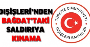 Dışişleri’nden Bağdat’taki saldırıya kınama
