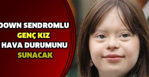 Down sendromlu genç kız hava durumunu sunacak