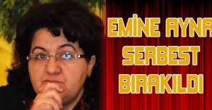 EMİNE AYNA SERBEST BIRAKILDI