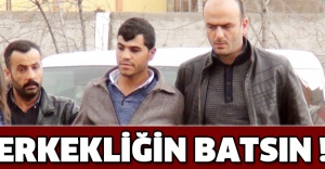 Erkekliğin batsın !