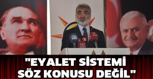 "Eyalet sistemi söz konusu değil"