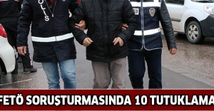 FETÖ soruşturmasında 10 tutuklama