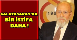 Galatasaray’da bir istifa daha !