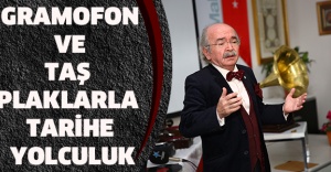 GRAMOFON VE TAŞ PLAKLARLA TARİHE YOLCULUK