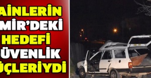 Hainlerin İzmir’deki hedefi güvenlik güçleriydi