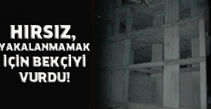 HIRSIZ, YAKALANMAMAK İÇİN BEKÇİYİ VURDU!