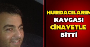 Hurdacıların kavgası cinayetle bitti