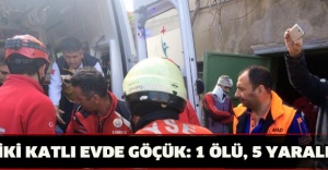 İki katlı evde göçük: 1 ölü, 5 yaralı
