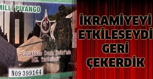 İKRAMIYEYI ETKILESEYDI GERI ÇEKERDIK