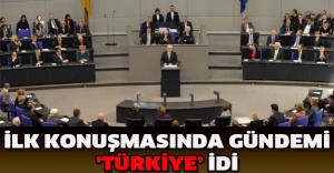İlk konuşmasında gündemi ’Türkiye’ idi