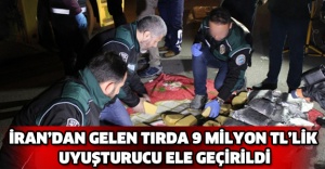 İran’dan gelen tırda 9 milyon TL’lik uyuşturucu ele geçirildi