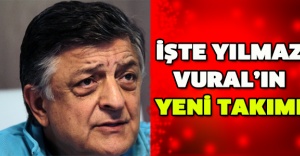 İşte Yılmaz Vural’ın yeni takımı