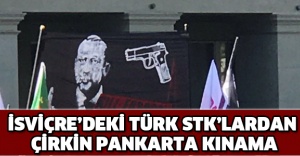 İsviçre’deki Türk STK’lardan çirkin pankarta kınama