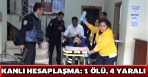 Kanlı hesaplaşma: 1 ölü, 4 yaralı