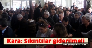 Kara: Sıkıntılar giderilmeli