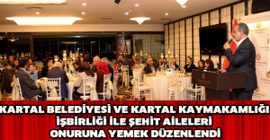 KARTAL BELEDİYESİ VE KARTAL KAYMAKAMLIĞI İŞBİRLİĞİ İLE ŞEHİT AİLELERİ ONURUNA YEMEK DÜZENLENDİ