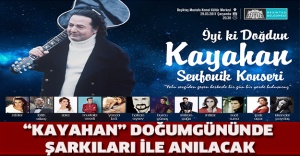 “KAYAHAN” DOĞUMGÜNÜNDE ŞARKILARI İLE ANILACAK