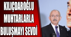 Kılıçdaroğlu muhtarlarla buluşmayı sevdi