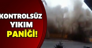 Kontrolsüz yıkım paniği!