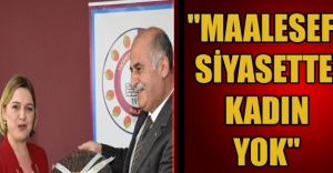 "Maalesef siyasette kadın yok"