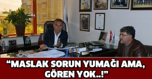 “Maslak sorun yumağı ama gören yok..!”