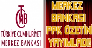 MERKEZ BANKASI PPK ÖZETİNİ YAYIMLADI!