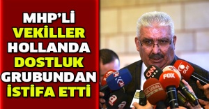 MHP’li vekiller Hollanda Dostluk Grubundan istifa etti